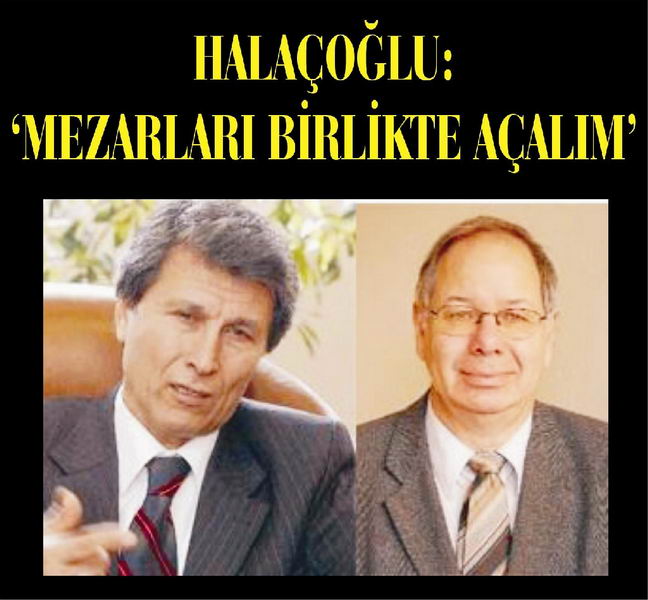   Halaçoğlu: 'Toplu mezarı açalım!'