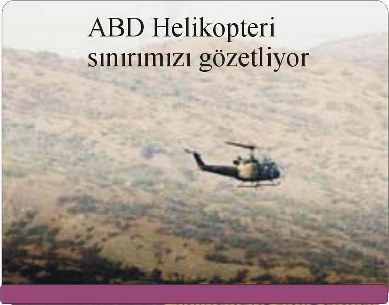 ABD helikopterleri Irak tarafında uçarak sınırı gözetliyor