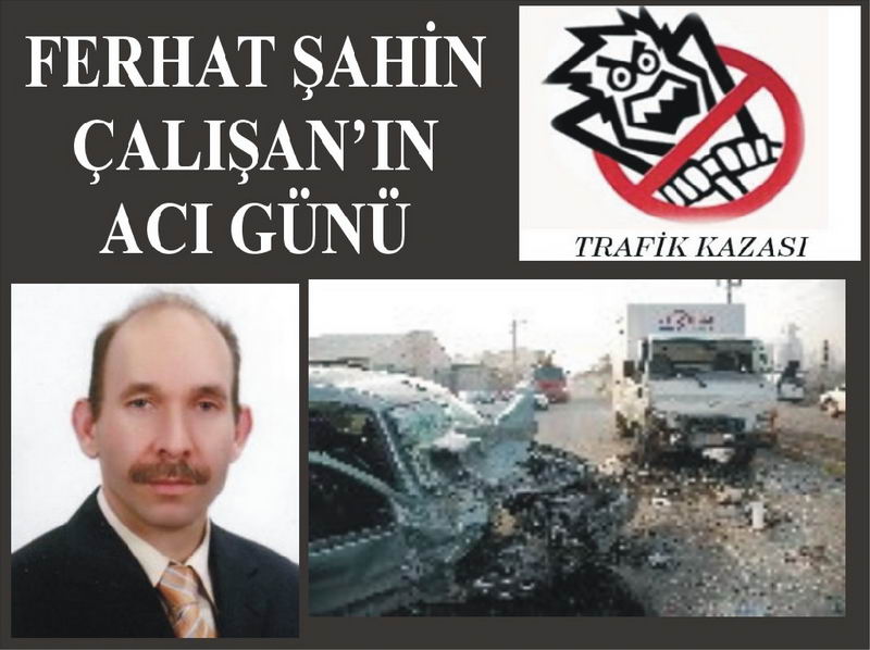 FERHAT ŞAHİN ÇALIŞAN'IN ACI GÜNÜ