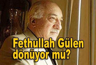 Fethullah Gülen dönüyor mu?