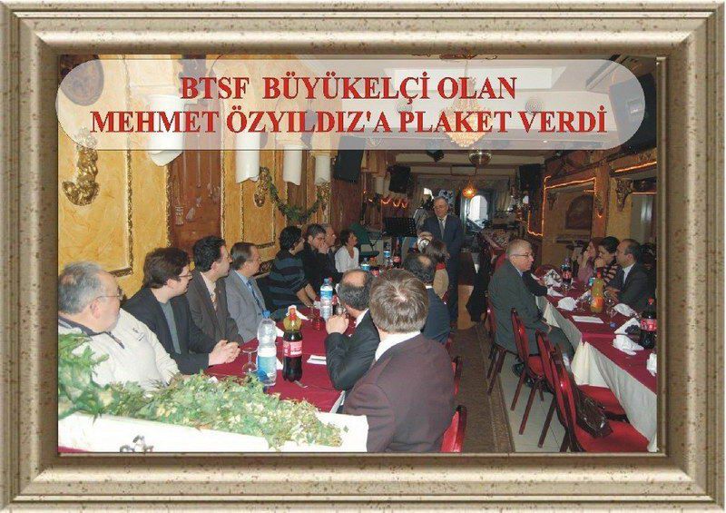 BTSF BÜYÜKELÇİ OLAN MEHMET ÖZYILDIZ’A TEŞEKKÜR PLAKETİ VERDİ