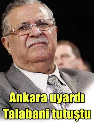 Ankara uyardı, Talabani tutuştu