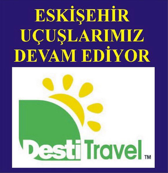 DESTİ TRAVEL: ESKİŞEHİR'E UÇUŞLARIMIZ DEVAM EDECEK