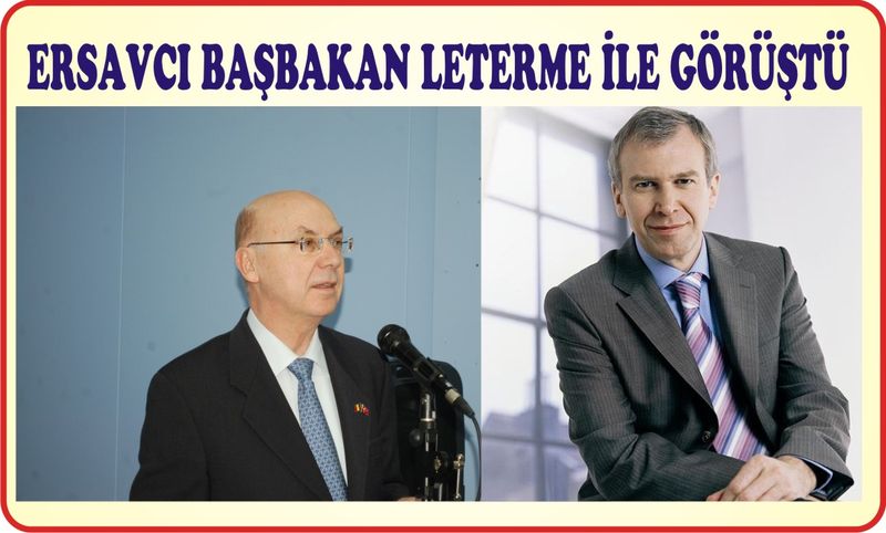 BÜYÜKELÇİ ERSAVCI BAŞBAKAN LETERME İLE GÖRÜŞTÜ