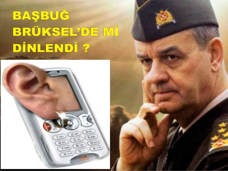 BAŞBUĞ BRÜKSEL’DE Mİ DİNLENMEYE ALINDI?