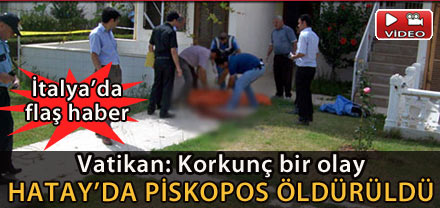 Hatay'da Hristiyan din adamı öldürüldü