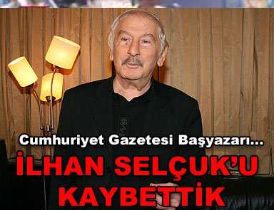 İLHAN SELÇUK YAŞAMINI YİTİRDİ