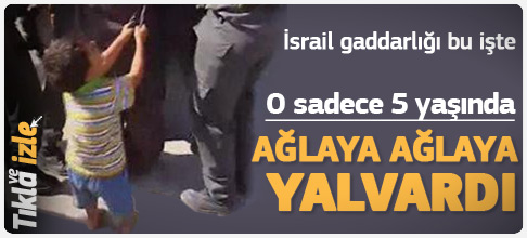    2010-08-04 - 09:12Filistinli çocuğun feryadı yürek dağladı - video izle