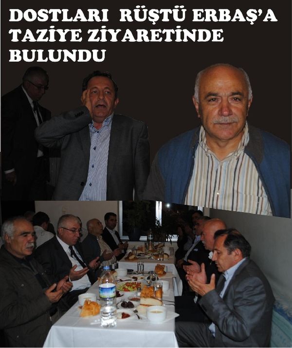 DOSTLARINDAN RÜŞTÜ ERBAŞ'A TAZİYE ZİYARETİ