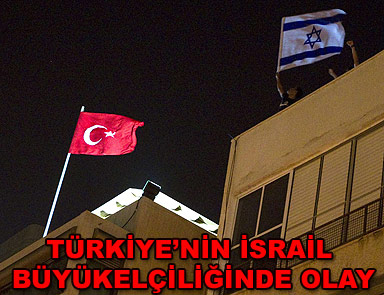 İsrail'deki Türk elçiliğinde olaylı gün