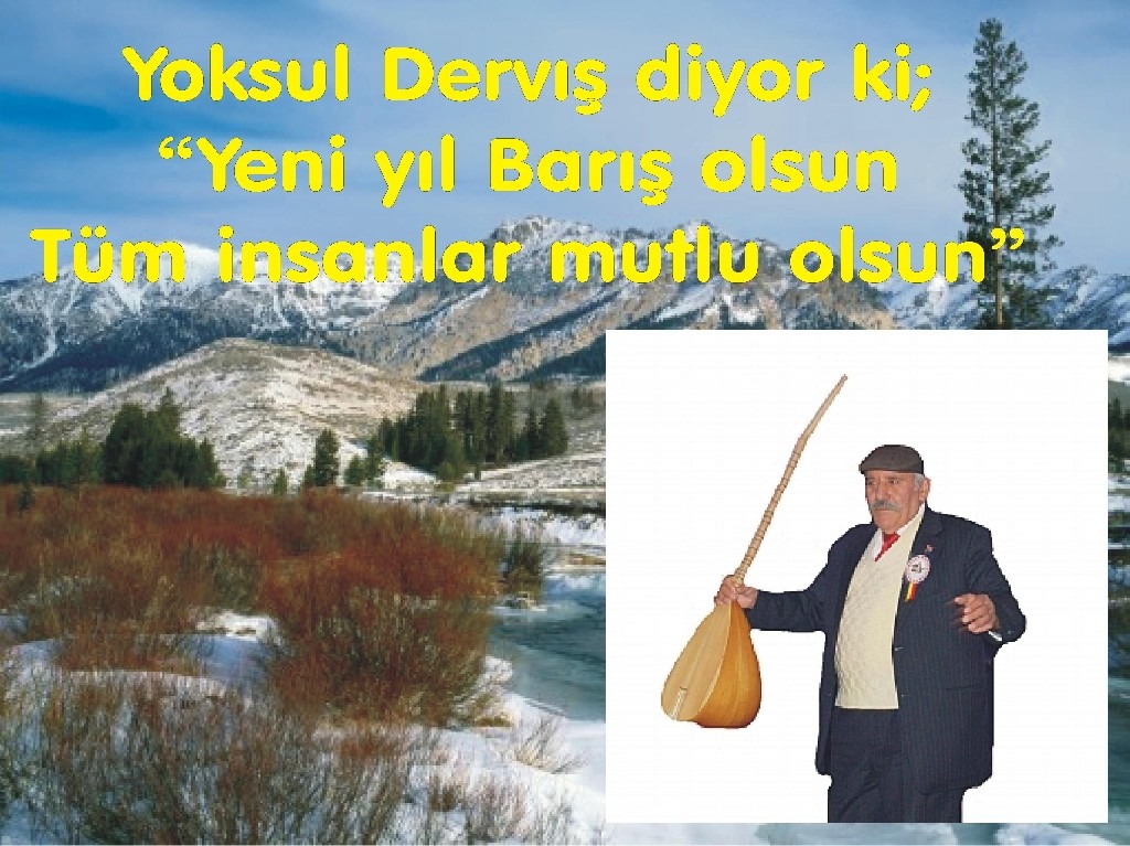 “Yeni yıl Barış olsun / Yoksul DERVIS