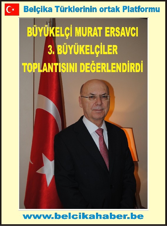 BÜYÜKELÇİ MURAT ERSAVCI ‘3. BÜYÜKELÇİLER KONFERANSI’NI BELÇİKA HABER’E DEĞERLENDİRDİ