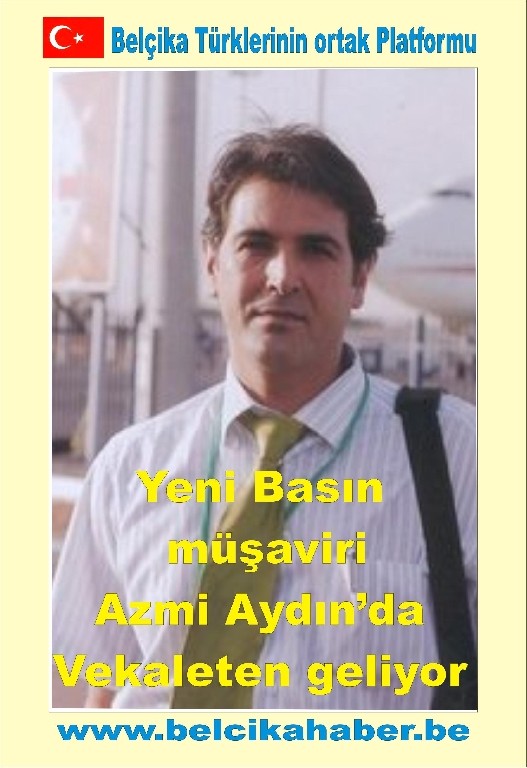 YENİ BASIN MÜŞAVİRİ AZMİ AYDIN'DA VEKALETEN GELİYOR