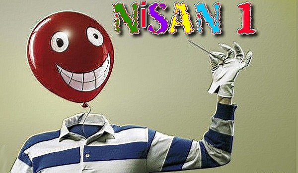 DİKKAT! BUGÜN '1 NİSAN ŞAKA GÜNÜ' UNUTMAYIN