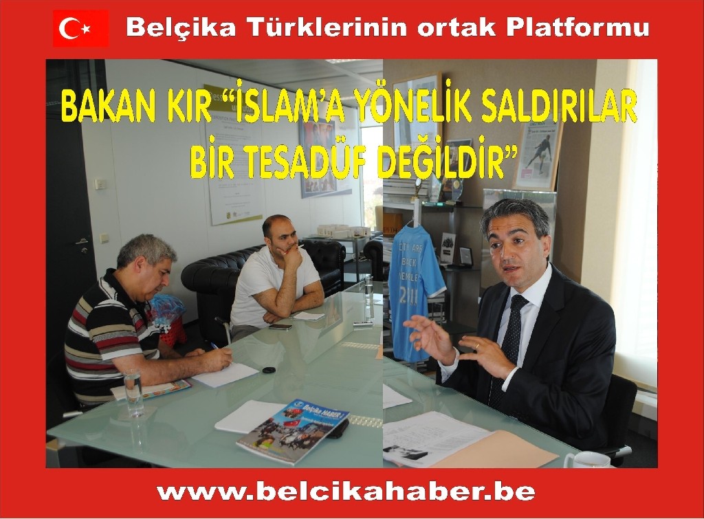 BAKAN KIR “İSLAM’A YÖNELİK SALDIRILAR BİR TESADÜF DEĞİLDİR”