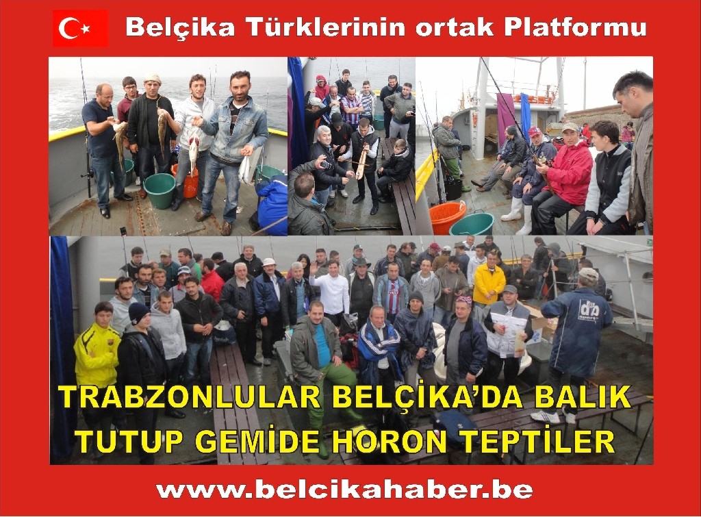 TRABZONLULAR BELÇİKA'DA BALIK TUTUP GEMİDE HORON TEPTİLER