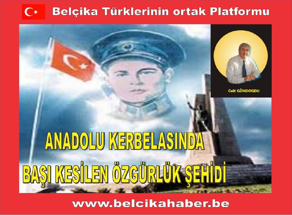 ANADOLU KERBELASINDA BAŞI KESİLEN ÖZGÜRLÜK ŞEHİDİ KUBİLAY OLAYINDAN GÜNÜMÜZE MESAJLAR/ Celil GÜNDOĞDU
