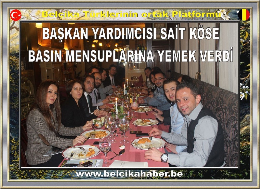 BAŞKAN YARDIMCISI KÖSE 'BELÇİKA TÜRK BASININDA HİZMET VEREN GAZETECİLERE YEMEK VERDİ'
