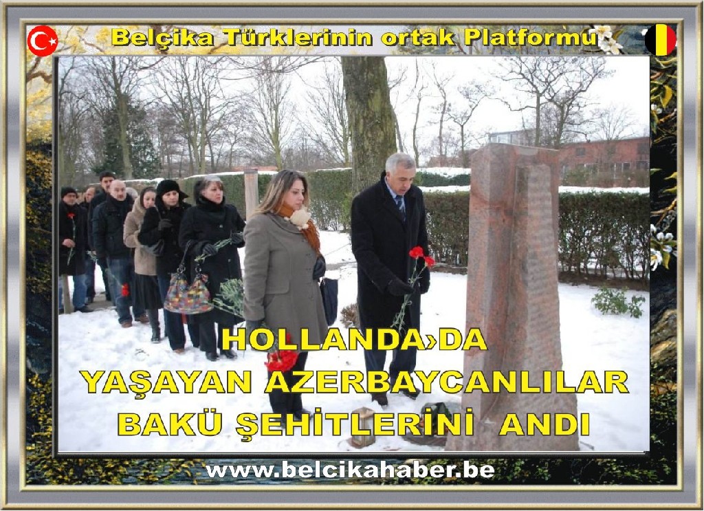 HOLLANDA'DA HİZMET VEREN SİVİL KURULUŞLAR '20 OCAK BAKÜ ŞEHİTLERİ'Nİ ANDILAR