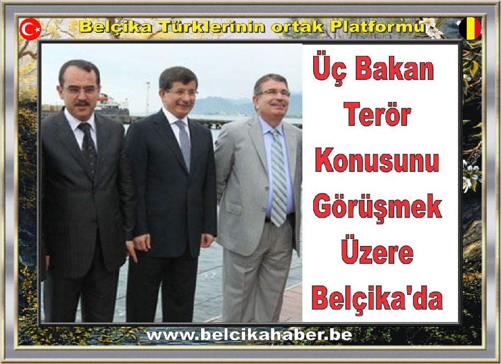 Üç Bakan Terör Konusunu Görüşmek Üzere Belçika'da