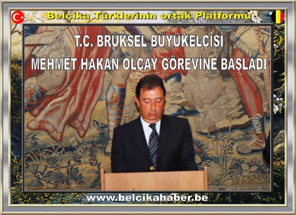 BRÜKSEL'İN YENİ BÜYÜKELÇİSİ MEHMET HAKAN OLCAY GÖREVİNE BAŞLADI