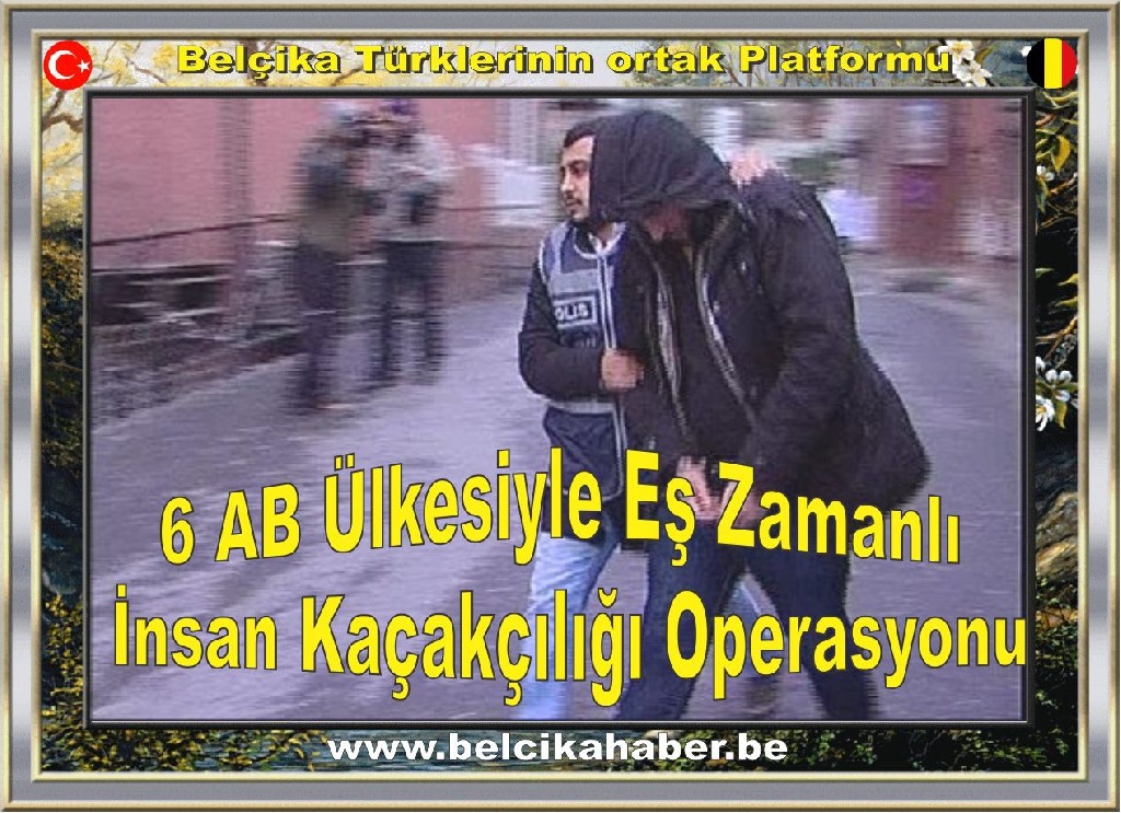 6 AB Ülkesiyle Eş Zamanlı İnsan Kaçakçılığı Operasyonu