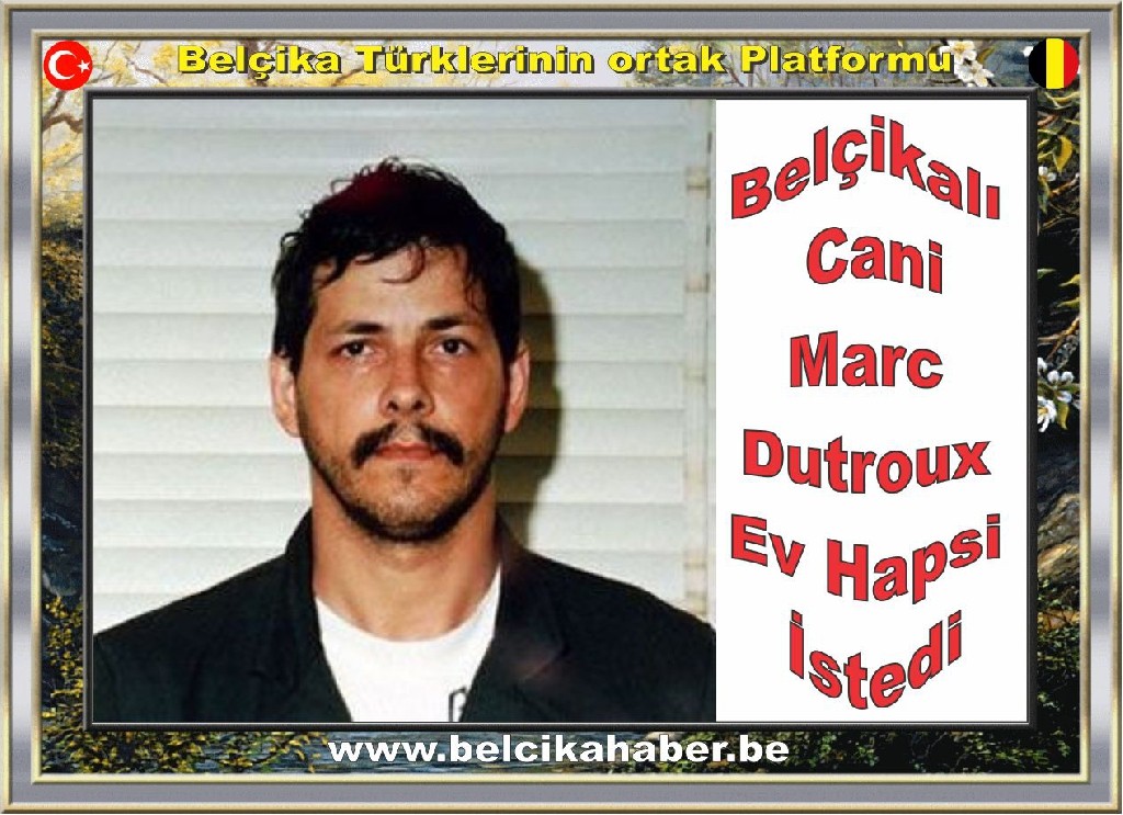 Belçikalı Cani Marc Dutroux Ev Hapsi İstedi