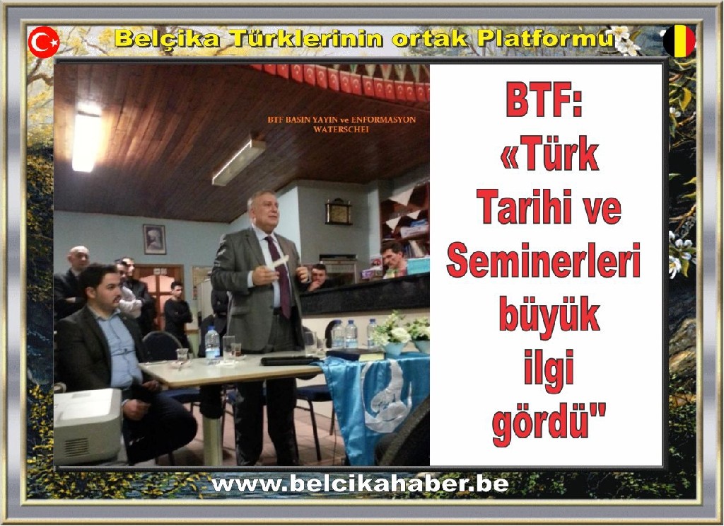''B.T.F.'n​in düzenlediğ​i Türk Tarihi ve Seminerler​i büyük ilgi gördü''