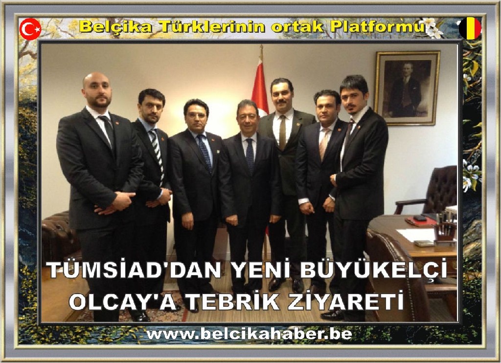 TÜMSİAD'DAN YENİ BÜYÜKELÇİ OLCAY'A TEBRİK ZİYARETİ