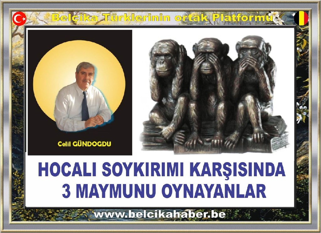 HOCALI SOYKIRIMI KARŞISINDA 3 MAYMUNU OYNAYANLAR/ Celil GÜNDOĞDU