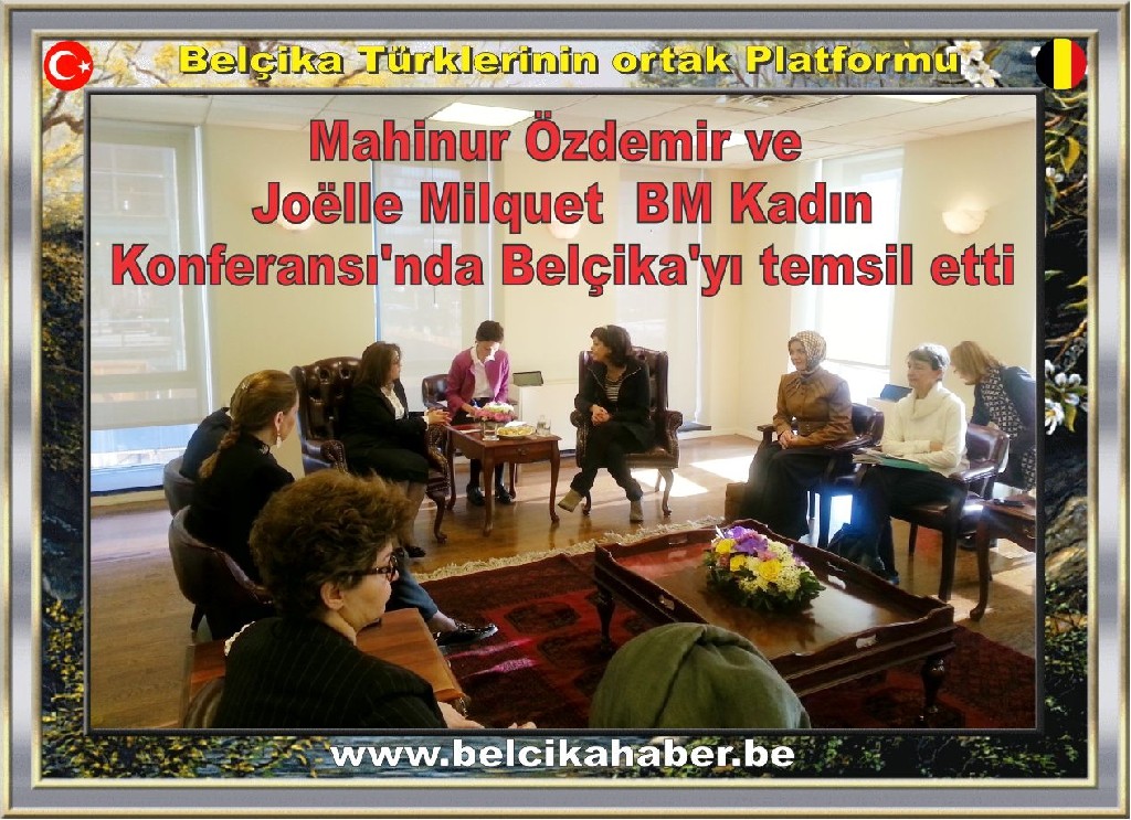 Mahinur Özdemir ve Joëlle Milquet BM Kadın Konferansı'nda Belçika'yı temsil etti