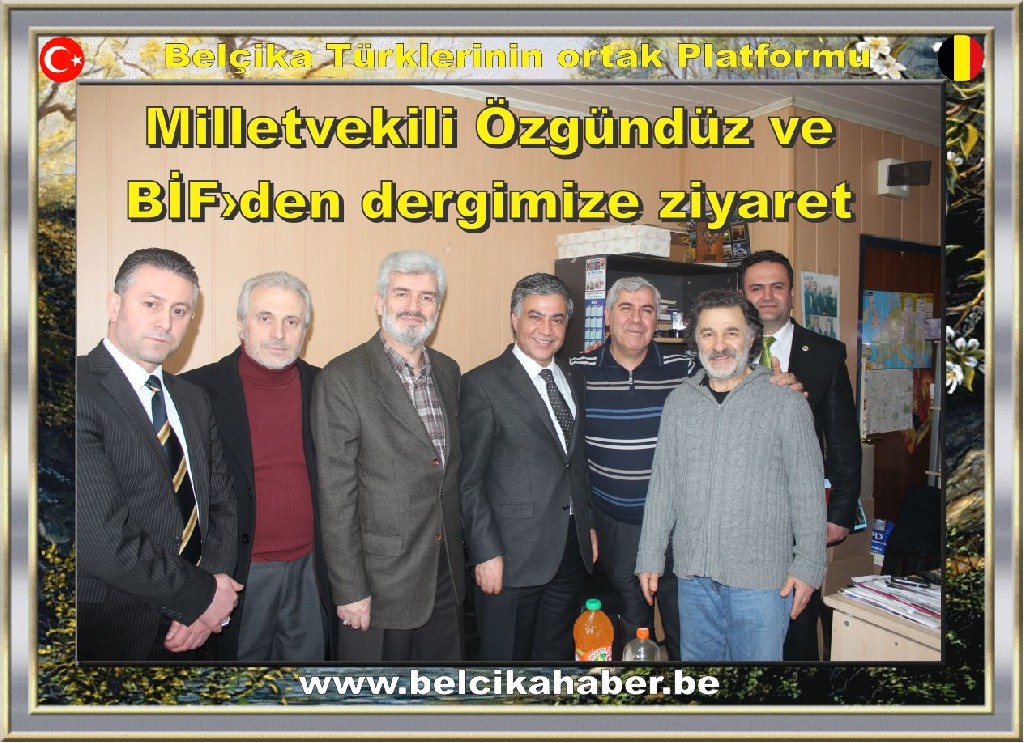MİLLETVEKİLİ ÖZGÜNDÜZ VE BİF BELÇİKA HABER BE'Yİ ZİYARET ETTİ
