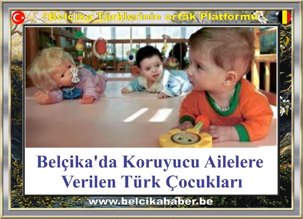 Belçika'da Koruyucu Ailelere Verilen Türk Çocukları
