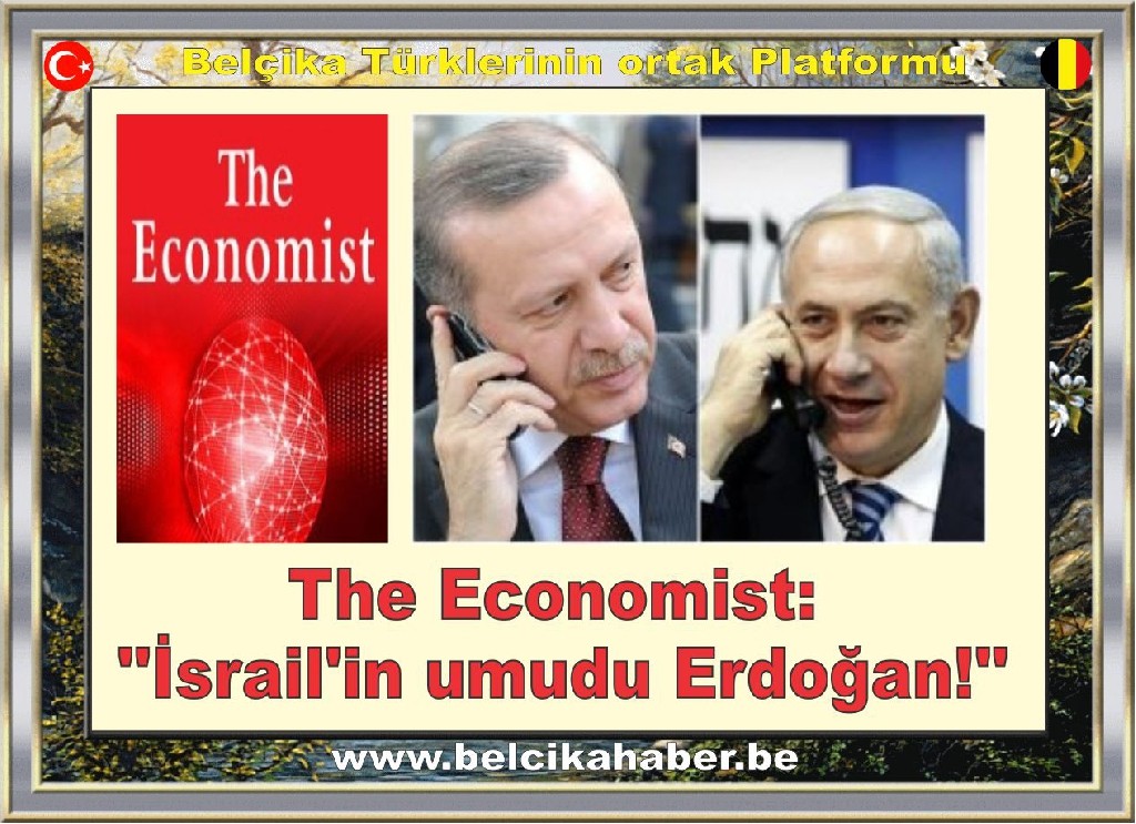 The Economist: ''İsrail'in umudu Erdoğan!''