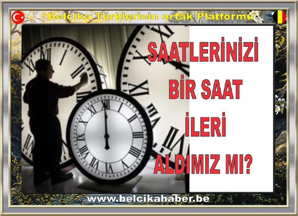 SAATLERİNİZİ BİR SAAT İLERİ ALDINIZMI?