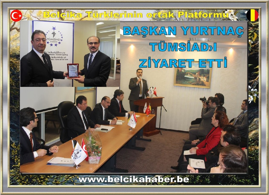 YURTDIŞI TÜRKLER MÜDÜRÜ YURTNAÇ TÜMSİAD'I ZİYARET ETTİ.