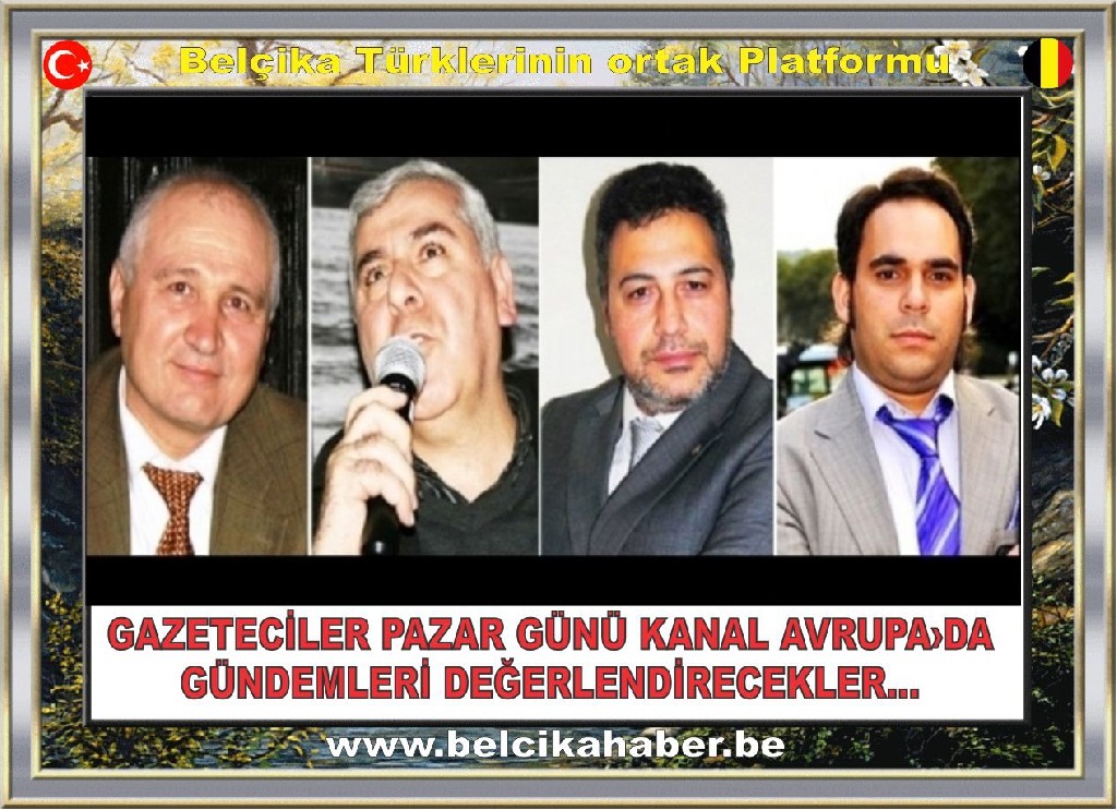GAZETECİLER PAZAR GÜNÜ KANAL AVRUPA›DA GÜNDEMLERİ DEĞERLENDİRECEKLER...