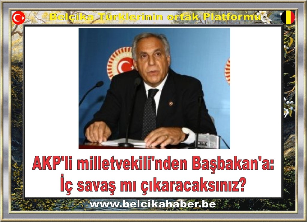AKP'li milletvekili'nden Başbakan'a: İç savaş mı çıkaracaksınız?