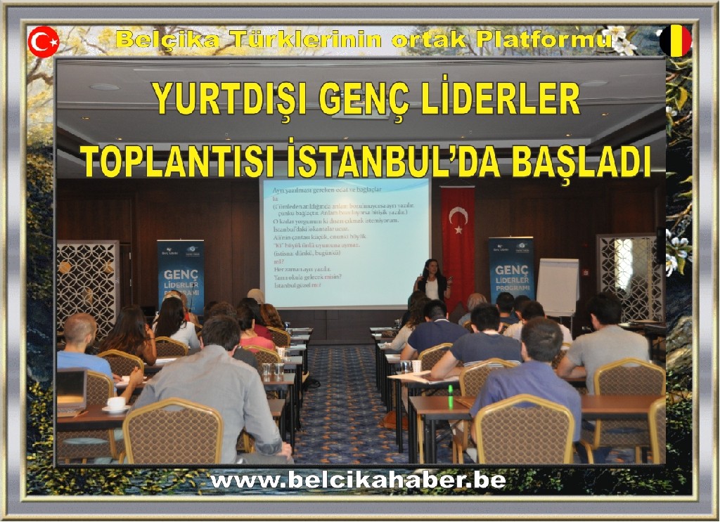 YURTDIŞI GENÇ LİDERLER TOPLANTISI  İSTANBUL’DA BAŞLADI