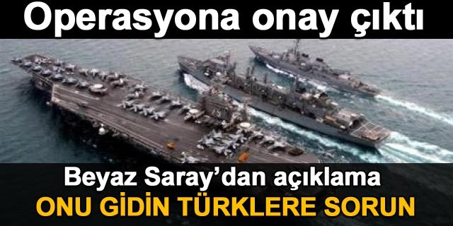 SURİYE'YE OPERASYON ONAYI ÇIKTI SAVAŞ KAPIDA