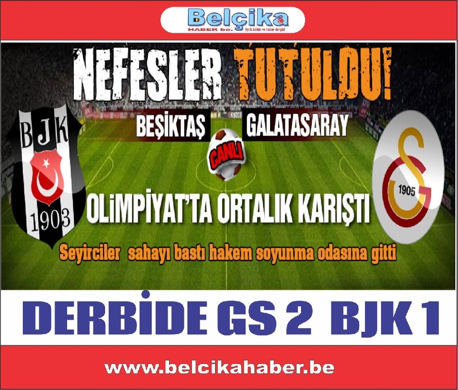 GS-BJK KARŞILAŞMASINDA 2-1 LİK SKORLA ORTALIK KARIŞTI