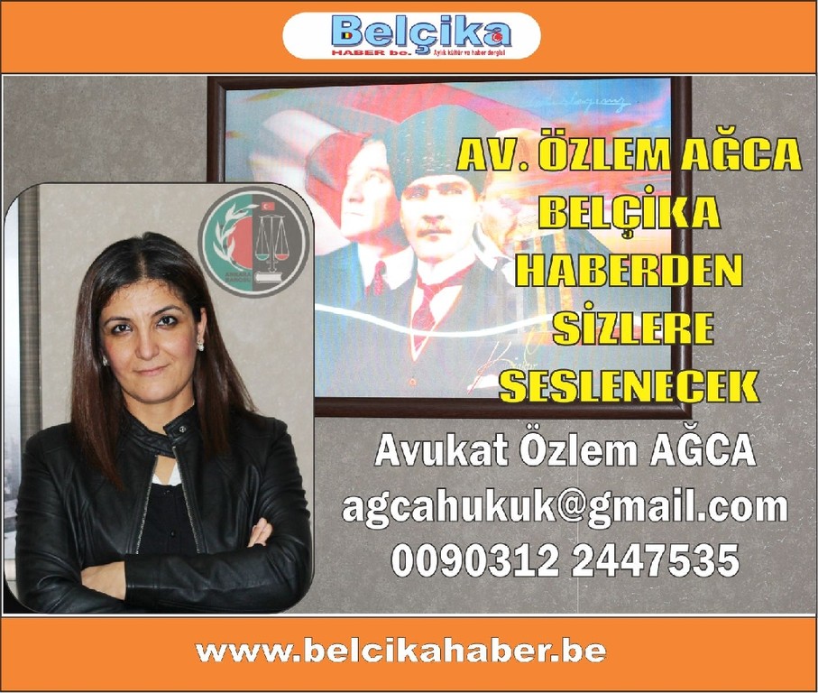 ANKARA AVUKATLARINDAN ÖZLEM AĞCA BELÇİKA HABER  HUKUK KÖŞESİNDEN SİZLERE SESLENECEK
