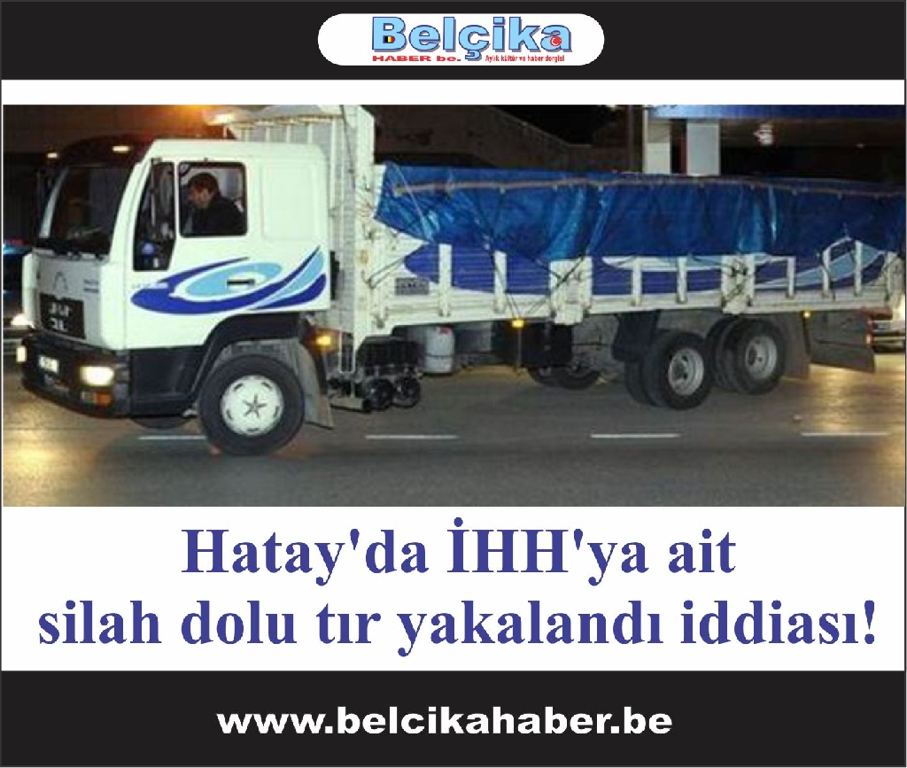 Hatay'da İHH'ya ait silah dolu tır yakalandı iddiası!