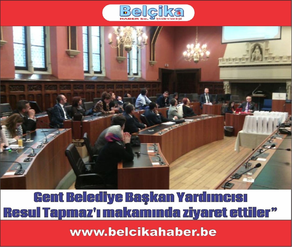 Gent Belediye Başkan Yardımcısı Sayın Resul Tapmaz'ı  makamında ziyaret ettiler”