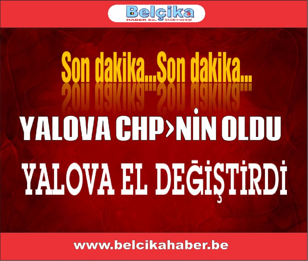 YALOVA CHP'NİN OLDU YANLIŞ HESAP BAĞDAT'TAN DÖNDÜ