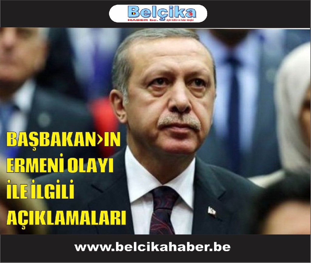 BAŞBAKAN'IN 1915 ERMENİ OLAYI İLE İLGİLİ AÇIKLAMASI 