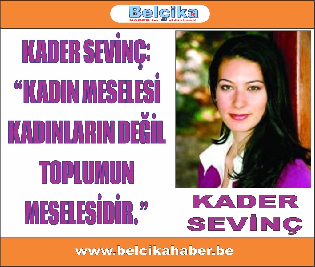 KADER SEVİNÇ: “KADIN MESELESİ KADINLARIN DEĞİL  TOPLUMUN MESELESİDİR.”