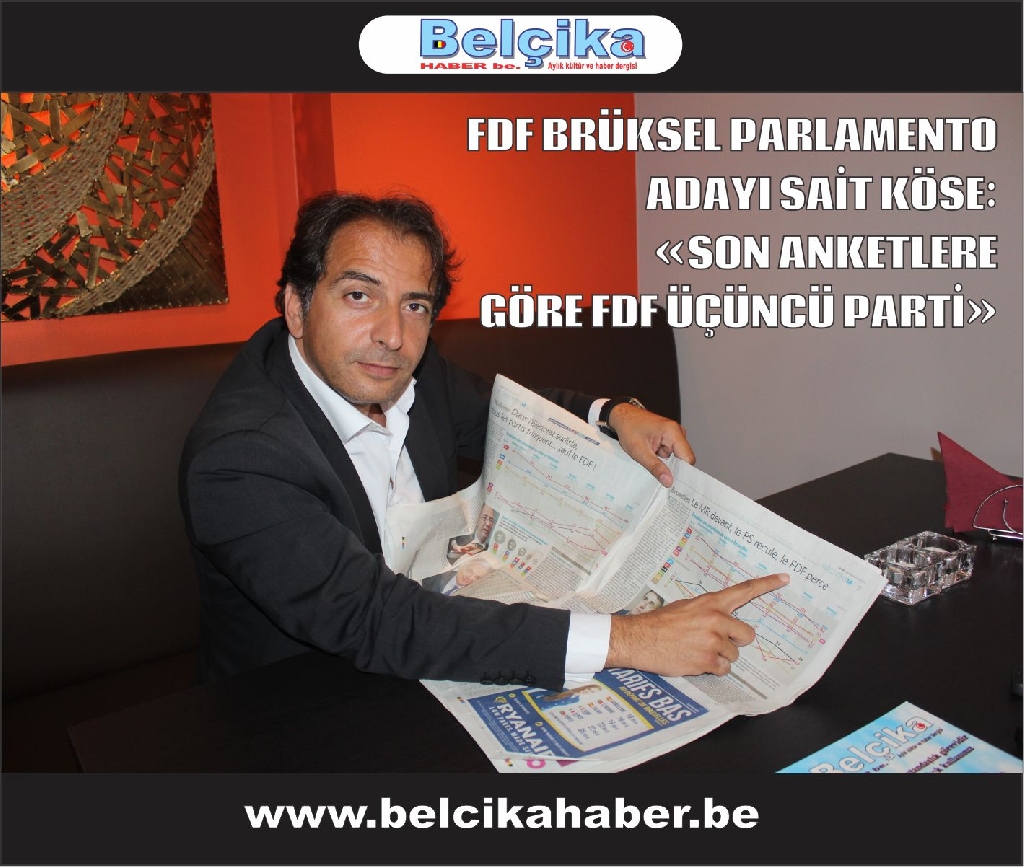 FDF BRÜKSEL PARLAMENTO  ADAYI SAİT KÖSE: «SON ANKETLERE  GÖRE FDF ÜÇÜNCÜ PARTİ» 