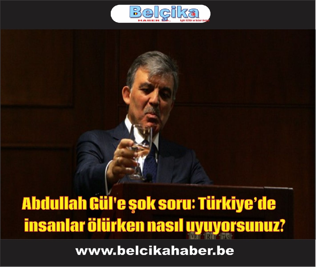 Abdullah Gül'e şok soru: Türkiye’de insanlar ölürken nasıl uyuyorsunuz?