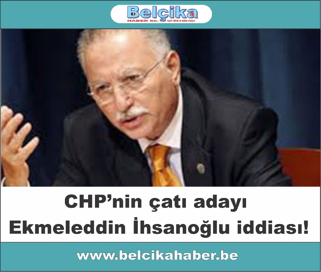 CHP’de Ekmeleddin İhsanoğlu iddiası!